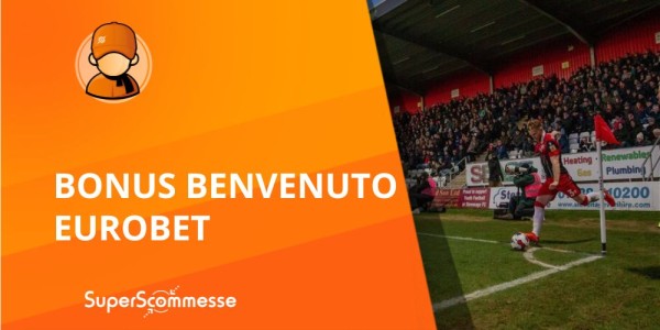 Eurobet bonus benvenuto fino a 3007€, come sbloccarlo, termini e condizioni