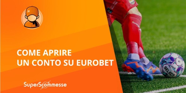 Come registrarsi e aprire un conto Eurobet online