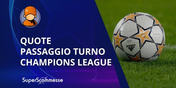 Quote passaggio turno Champions, le scommesse sulla qualificazione in finale