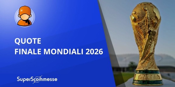 Quote finale Mondiali 2026: le scommesse sulle possibili finaliste della Coppa del Mondo