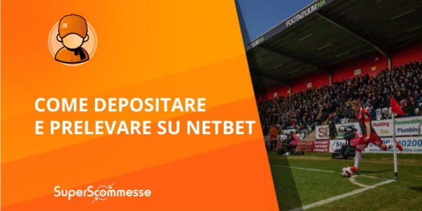 Il deposito su Netbet step by step e il prelievo sul sito con metodi e tempi